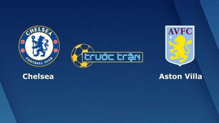 Chelsea vs Aston Villa – Soi kèo hôm nay 23h30 11/09/2021 – Ngoại hạng Anh