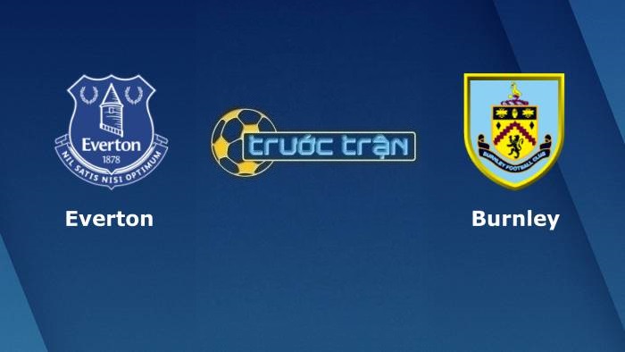 Everton vs Burnley – Soi kèo hôm nay 02h00 14/09/2021 – Ngoại hạng Anh