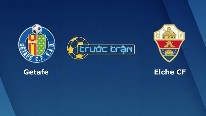 Getafe vs Elche – Soi kèo hôm nay 01h00 14/09/2021 – VĐQG Tây Ban Nha