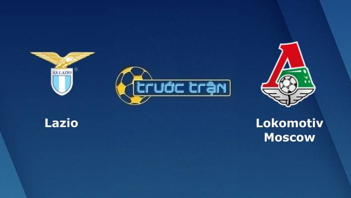 Lazio vs Lokomotiv Moscow – Soi kèo hôm nay 02h00 01/10/2021 – Europa League