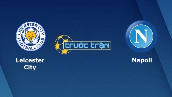 Leicester City vs Napoli – Soi kèo hôm nay 02h00 17/09/2021 – Europa League