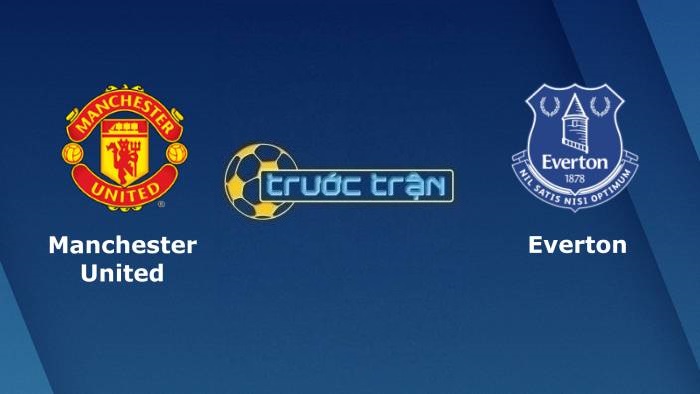 Manchester United vs Everton – Soi kèo hôm nay 18h30 02/10/2021 – Ngoại hạng Anh