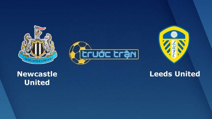 Newcastle United vs Leeds United – Soi kèo hôm nay 02h00 18/09/2021 – Ngoại hạng Anh