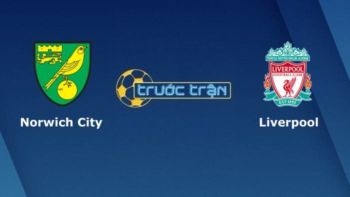 Norwich City vs Liverpool – Soi kèo hôm nay 01h45 22/09/2021 – Carbao Cup