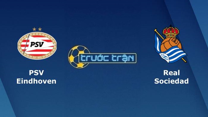 PSV Eindhoven vs Real Sociedad – Soi kèo hôm nay 02h00 17/09/2021 – Europa League