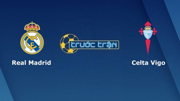 Real Madrid vs Celta Vigo – Soi kèo hôm nay 02h00 13/09/2021 – VĐQG Tây Ban Nha