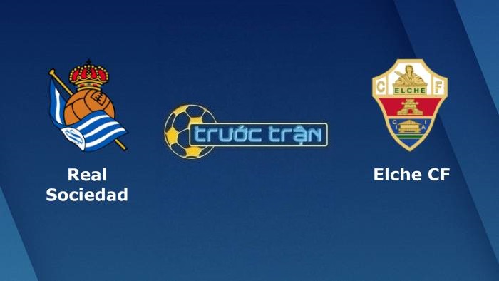 Real Sociedad vs Elche – Soi kèo hôm nay 23h30 26/09/2021 – VĐQG Tây Ban Nha