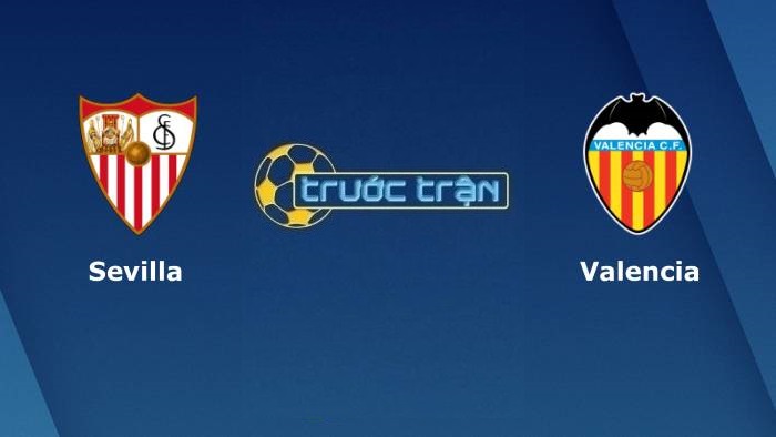 Sevilla vs Valencia – Soi kèo hôm nay 00h30 23/09/2021 – VĐQG Tây Ban Nha