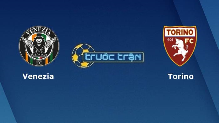 Venezia vs Torino – Soi kèo hôm nay 01h45 28/09/2021 – VĐQG Italia