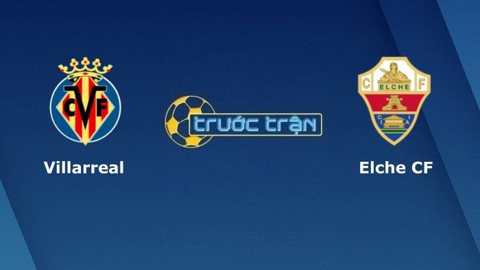 Villarreal vs Elche – Soi kèo hôm nay 03h00 23/09/2021 – VĐQG Tây Ban Nha