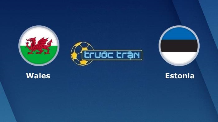 Xứ Wales vs Estonia – Soi kèo hôm nay 01h45 09/09/2021 – Vòng loại World Cup khu vực châu Âu