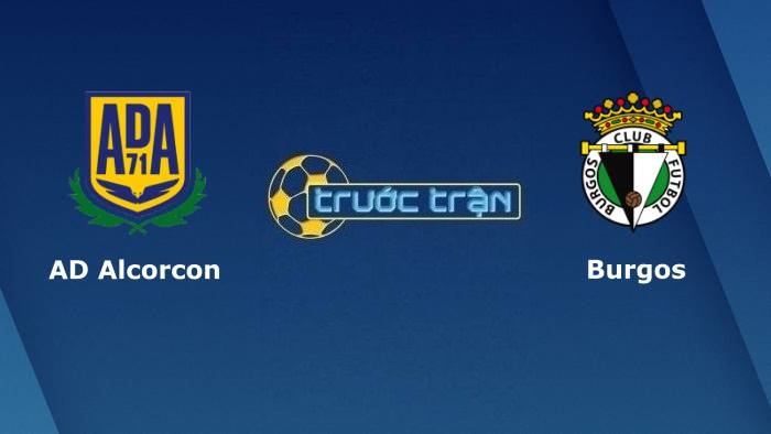 Alcorcon vs Burgos CF – Soi kèo hôm nay 23h15 10/10/2021 – Hạng 2 Tây Ban Nha