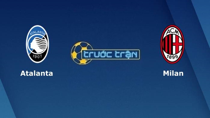 Atalanta vs AC Milan – Soi kèo hôm nay 01h45 04/10/2021 – VĐQG Italia