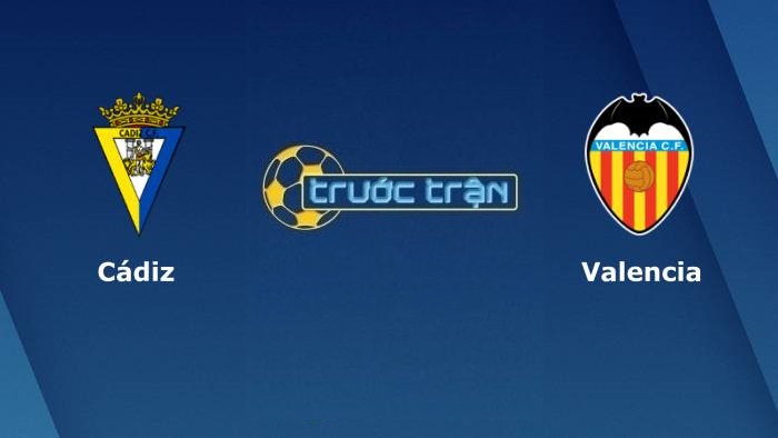 Cadiz vs Valencia – Soi kèo hôm nay 23h30 02/10/2021 – VĐQG Tây Ban Nha