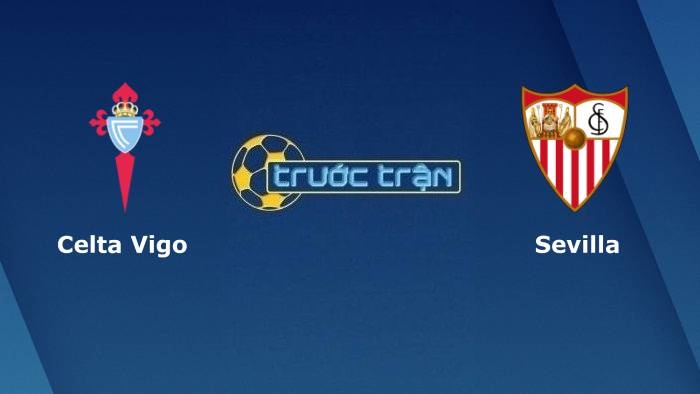 Celta Vigo vs Sevilla – Soi kèo hôm nay 21h15 17/10/2021 – VĐQG Tây Ban Nha
