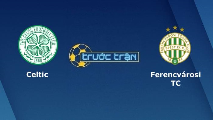 Celtic vs Ferencvarosi – Soi kèo hôm nay 21h30 19/10/2021 – Europa League