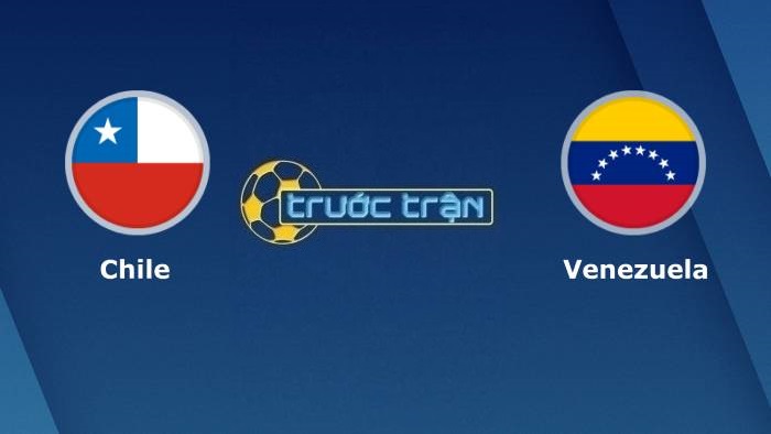 Chile vs Venezuela – Soi kèo hôm nay 07h00 15/10/2021 – Vòng loại World Cup khu vực Nam Mỹ