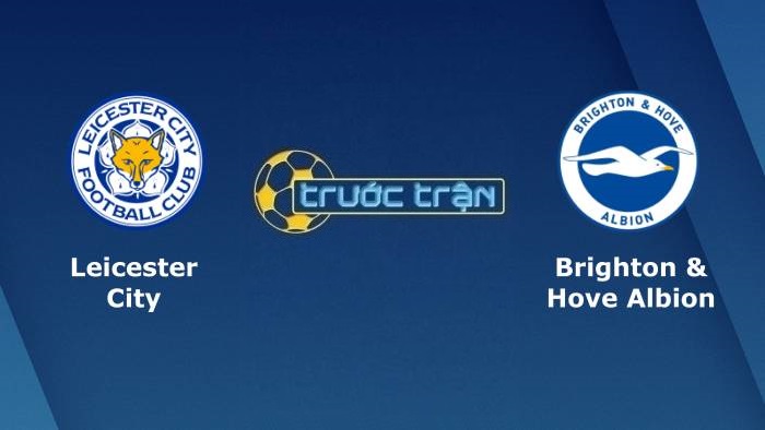 Leicester City vs Brighton – Soi kèo hôm nay 01h45 28/10/2021 – Carabao Cup