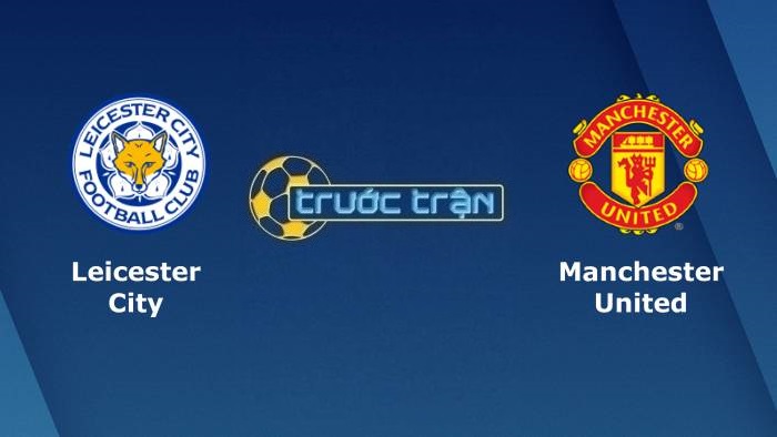 Leicester City vs Manchester United – Soi kèo hôm nay 21h00 16/10/2021 – Ngoại hạng Anh