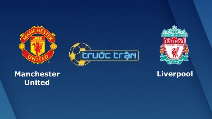 Manchester United vs Liverpool – Soi kèo hôm nay 22h30 24/10/2021 – Ngoại hạng Anh