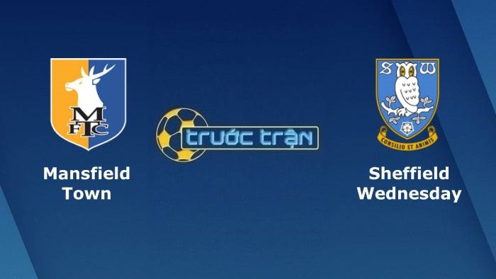 Mansfield Town vs Sheffield Wednesday – Soi kèo hôm nay 01h00 06/10/2021 – League Trophy Anh