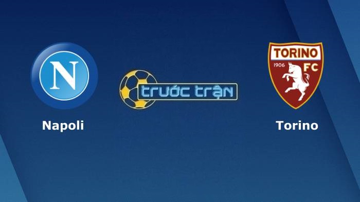 Napoli vs Torino – Soi kèo hôm nay 23h00 17/10/2021 – VĐQG Italia