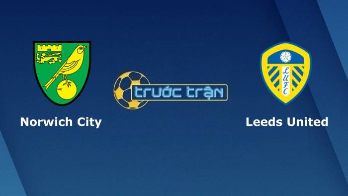 Norwich City vs Leeds United – Soi kèo hôm nay 21h00 31/10/2021 – Ngoại hạng Anh