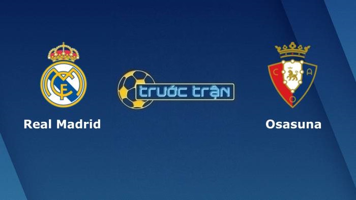 Real Madrid vs Osasuna – Soi kèo hôm nay 02h30 28/10/2021 – VĐQG Tây Ban Nha