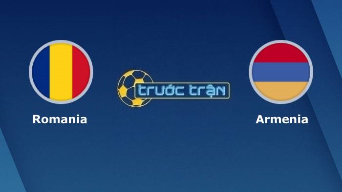 Romania vs Armenia – Soi kèo hôm nay 01h45 12/10/2021 – Vòng loại World Cup khu vực Châu Âu