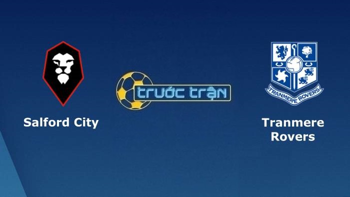 Salford City vs Tranmere Rovers – Soi kèo hôm nay 01h00 06/10/2021 – League Trophy Anh