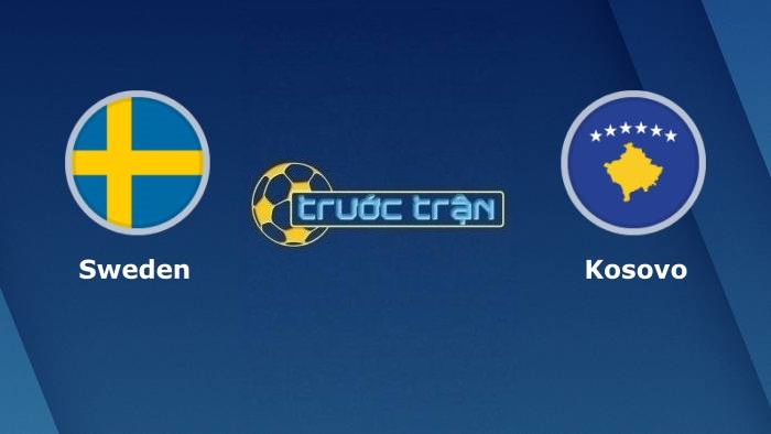 Thụy Điển vs Kosovo – Soi kèo hôm nay 23h00 09/10/2021 – Vòng loại World Cup khu vực châu Âu