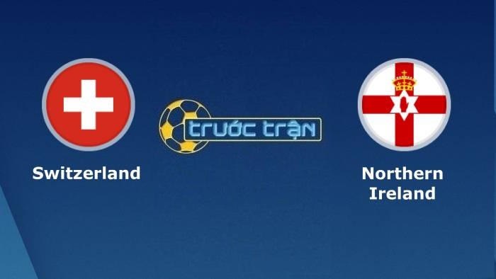 Thụy Sĩ vs Bắc Ireland – Soi kèo hôm nay 01h45 10/10/2021 – Vòng loại World Cup khu vực châu Âu