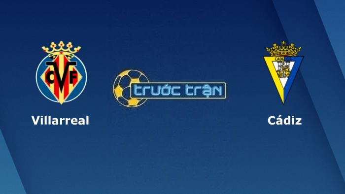 Villarreal vs Cadiz – Soi kèo hôm nay 02h30 27/10/2021 – VĐQG Tây Ban Nha