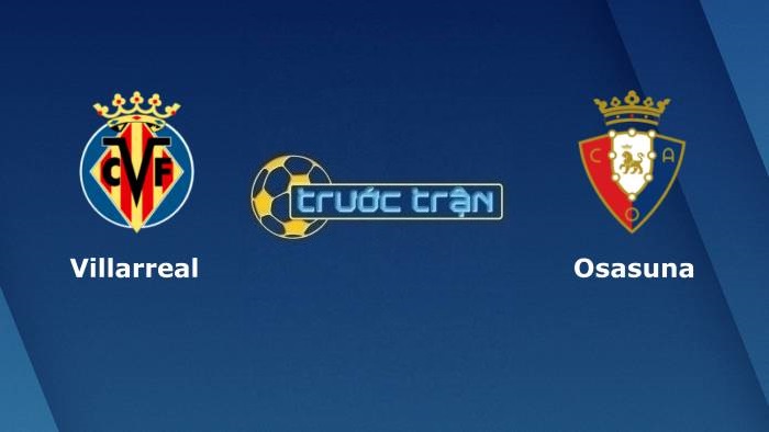 Villarreal vs Osasuna – Soi kèo hôm nay 23h30 17/10/2021 – VĐQG Tây Ban Nha