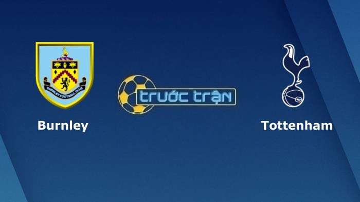 Burnley vs Tottenham – Soi kèo hôm nay 21h00 28/11/2021 – Ngoại hạng Anh