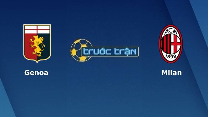 Genoa vs AC Milan – Soi kèo hôm nay 02h45 02/12/2021 – VĐQG Italia