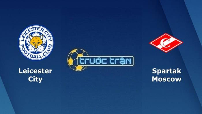 Leicester City vs Spartak Moscow – Soi kèo hôm nay 03h00 05/11/2021 – Europa League