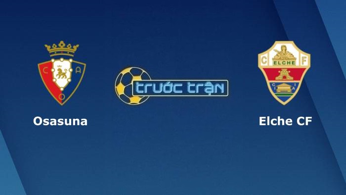 Osasuna vs Elche – Soi kèo hôm nay 03h00 30/11/2021 – VĐQG Tây Ban Nha
