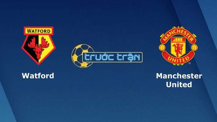 Watford vs Manchester United – Soi kèo hôm nay 22h00 20/11/2021 – Ngoại hạng Anh