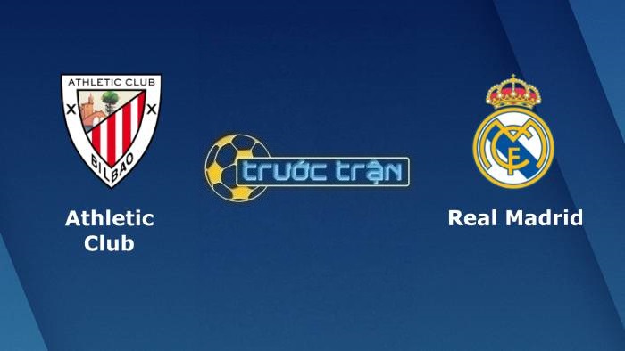 Athletic Bilbao vs Real Madrid – Soi kèo hôm nay 03h30 23/12/2021 – VĐQG Tây Ban Nha