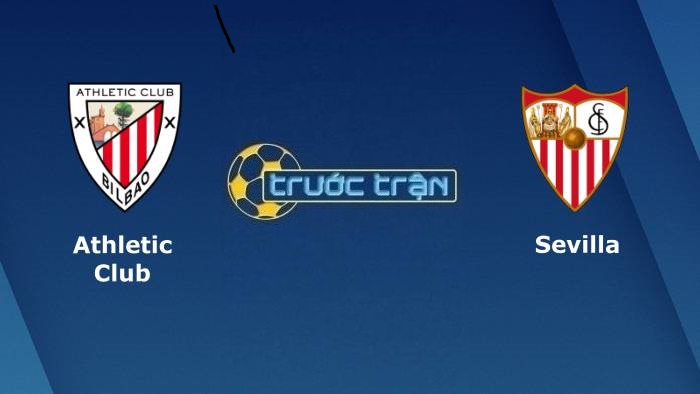 Athletic Bilbao vs Sevilla – Soi kèo hôm nay 03h00 12/12/2021 – VĐQG Tây Ban Nha