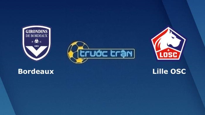 Bordeaux vs Lille OSC – Soi kèo hôm nay 03h00 23/12/2021 – VĐQG Pháp