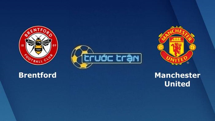Brentford vs Manchester United  – Soi kèo hôm nay 02h30 15/12/2021 – Ngoại hạng Anh