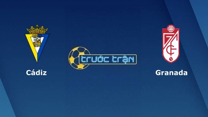 Cadiz vs Granada – Soi kèo hôm nay 03h00 14/12/2021 – VĐQG Tây Ban Nha