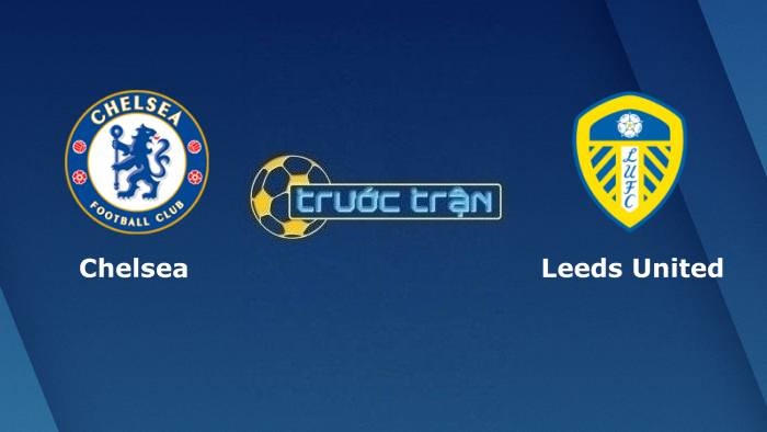 Chelsea vs Leeds United – Soi kèo hôm nay 22h00 11/12/2021 – Ngoại hạng Anh