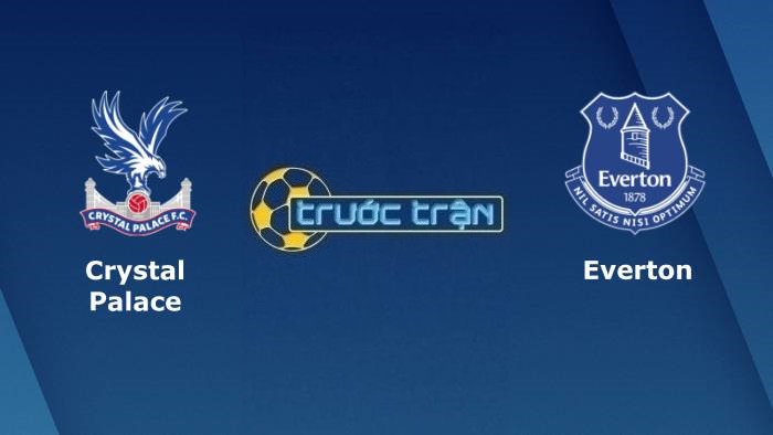 Crystal Palace vs Everton – Soi kèo hôm nay 23h30 12/12/2021 – Ngoại hạng Anh