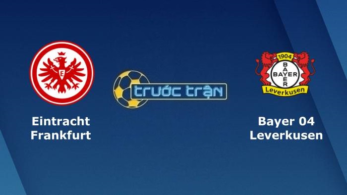 Eintracht Frankfurt vs Bayer Leverkusen – Soi kèo hôm nay 23h30 12/12/2021 – VĐQG Đức