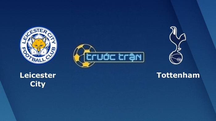 Leicester City vs Tottenham – Soi kèo hôm nay 02h30 17/12/2021 – Ngoại hạng Anh