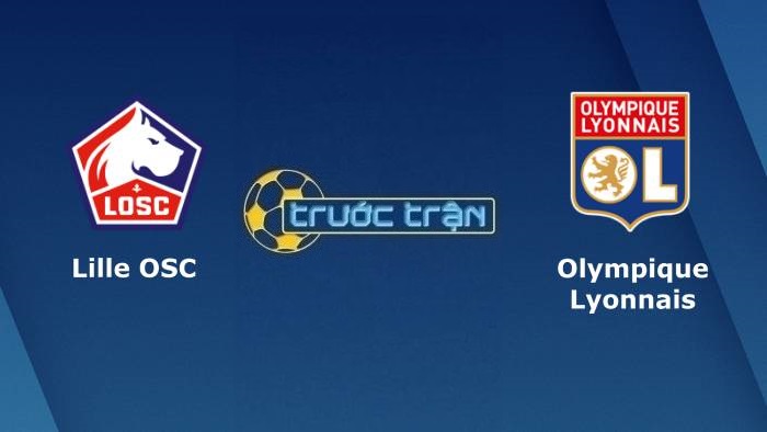 Lille OSC vs Olympique Lyonnais – Soi kèo hôm nay 19h00 12/12/2021 – VĐQG Pháp