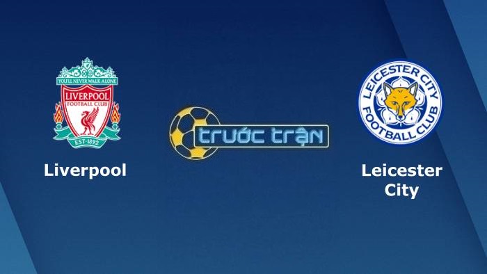 Liverpool vs Leicester City – Soi kèo hôm nay 02h45 23/12/2021 – Carabao Cup